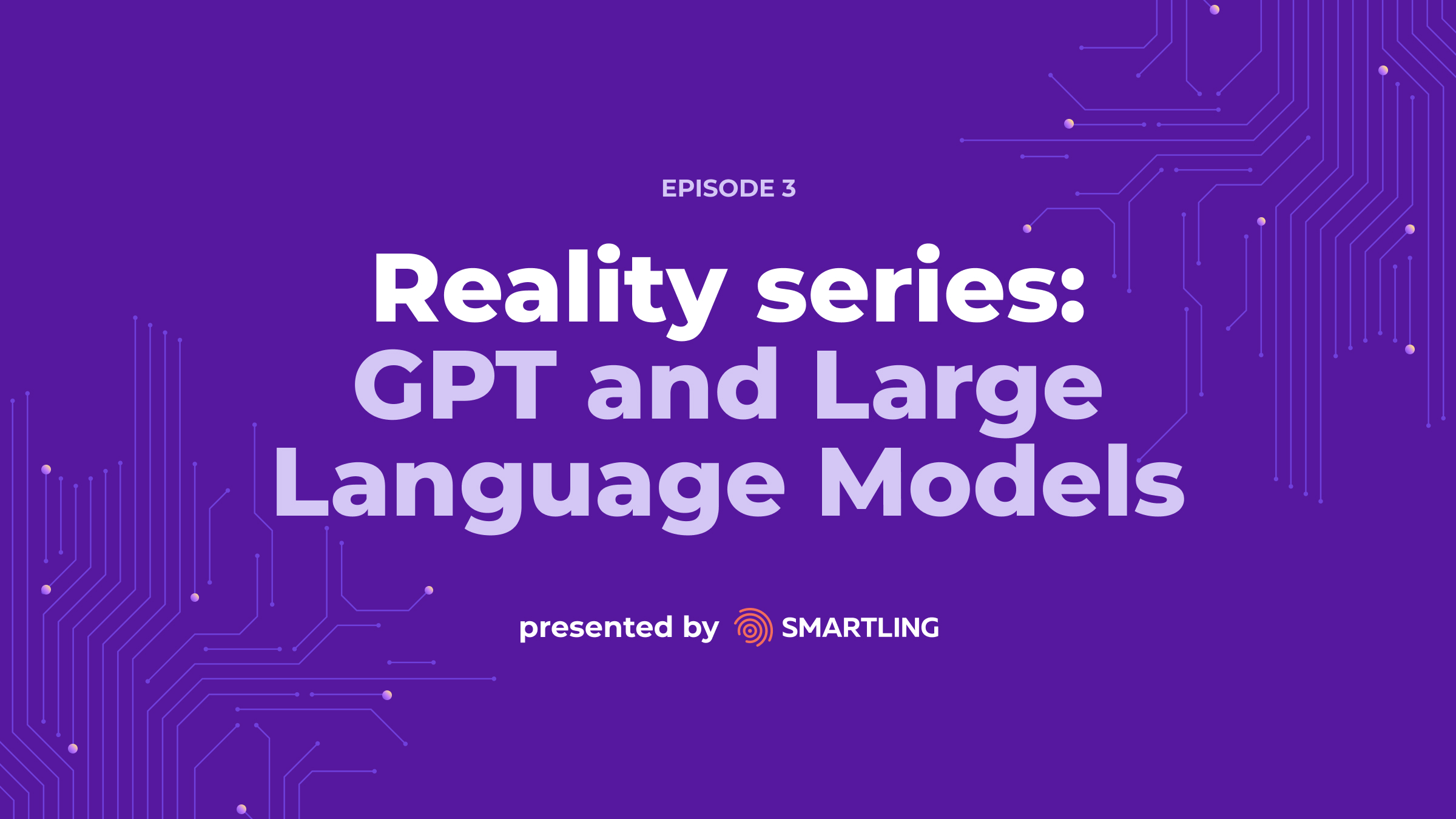Événement virtuel Smartling : Reality Series - Episode 3 GPT et grands modèles linguistiques