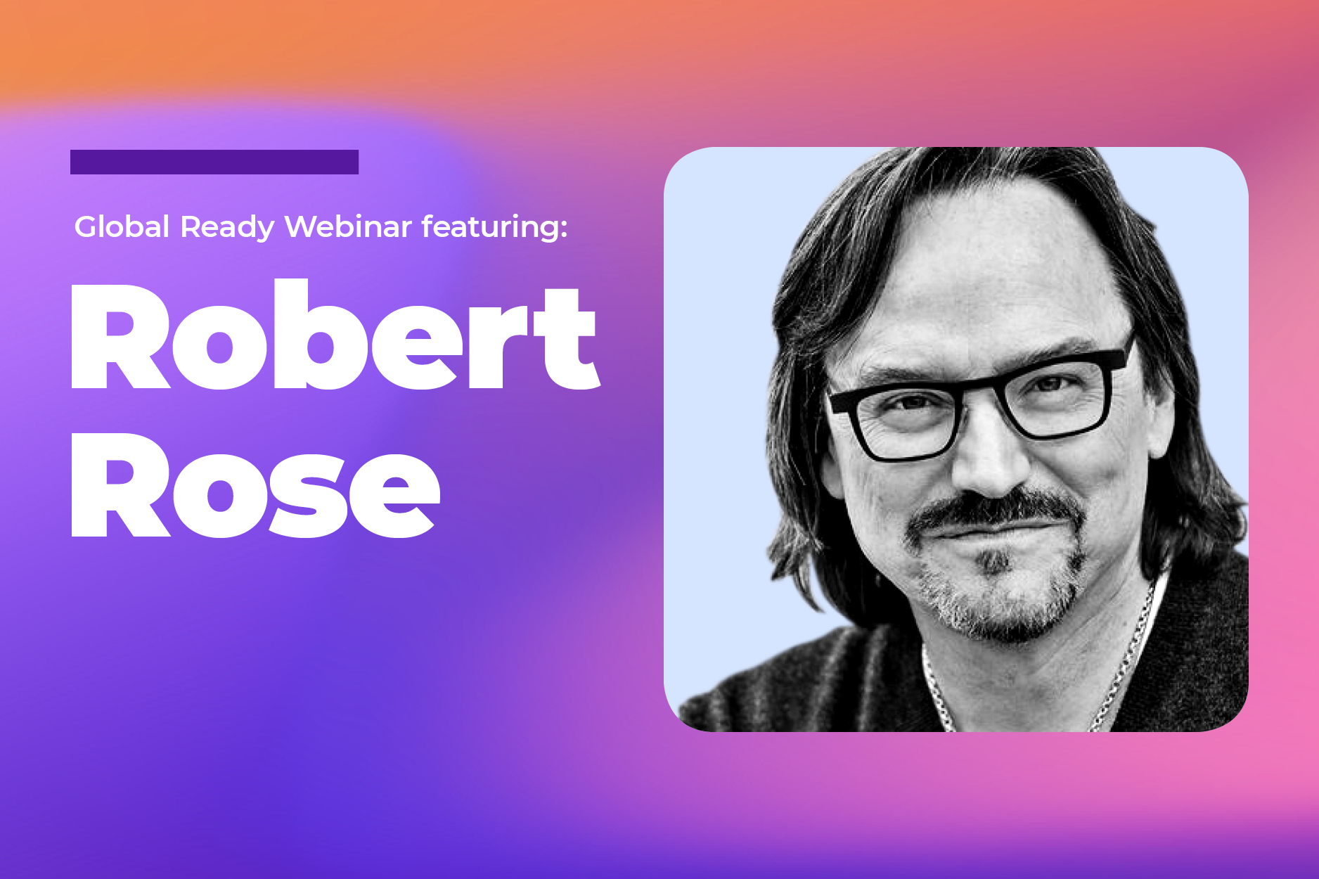Webinaire Global Ready avec Robert Rose : Think Small To Scale Big ? La stratégie de contenu mondial